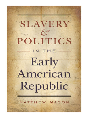 cover image of Slavery and Politics in the Early American Republic